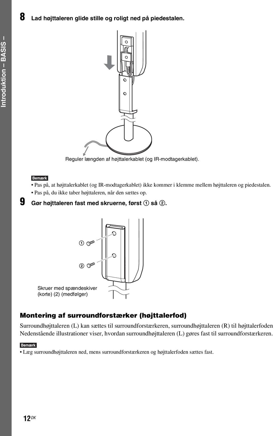 9 Gør højttaleren fast med skruerne, først 1 så 2.
