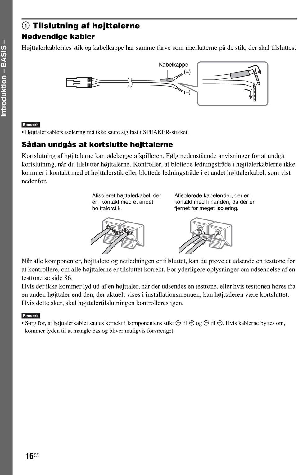 Følg nedenstående anvisninger for at undgå kortslutning, når du tilslutter højttalerne.