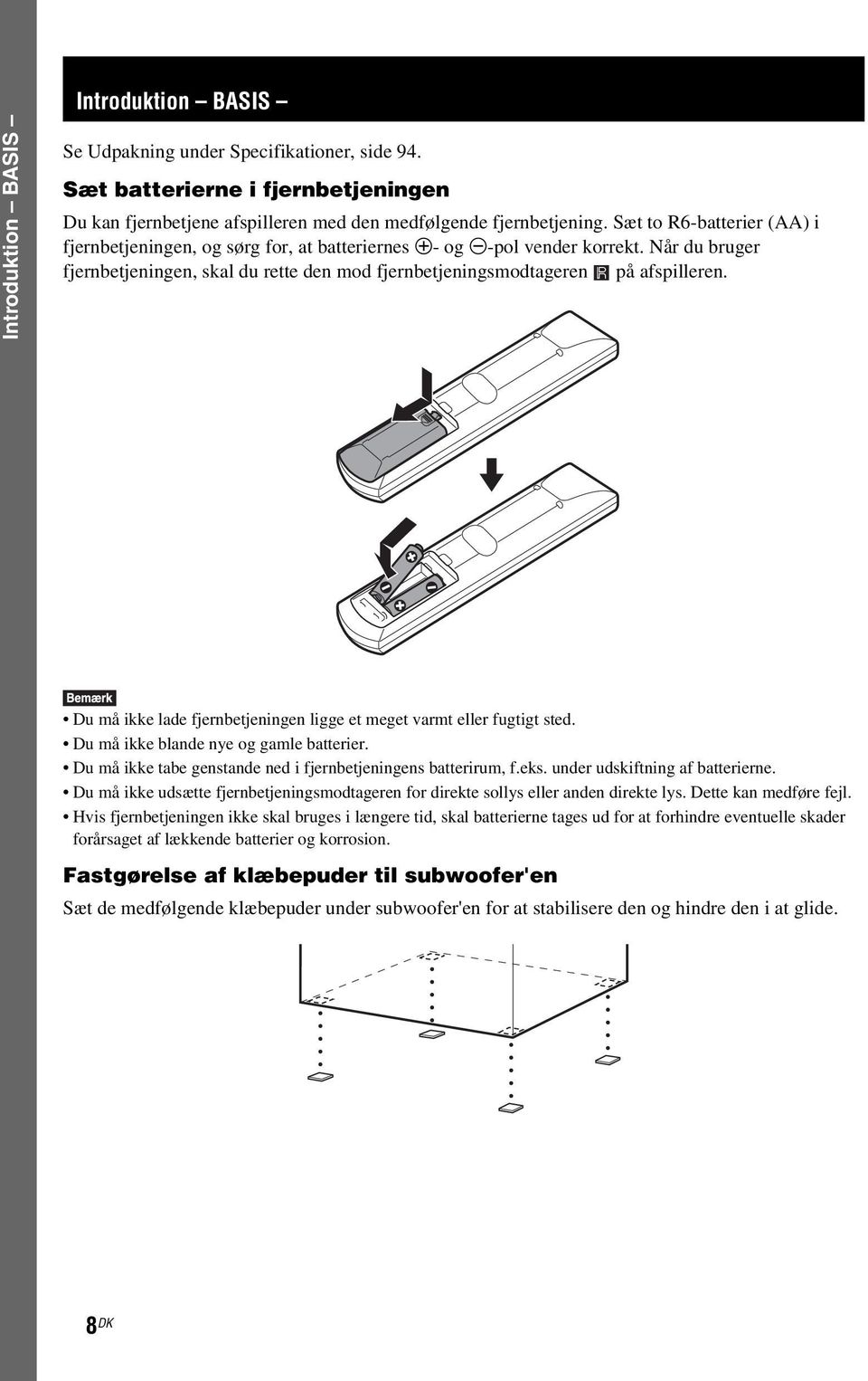 Du må ikke lade fjernbetjeningen ligge et meget varmt eller fugtigt sted. Du må ikke blande nye og gamle batterier. Du må ikke tabe genstande ned i fjernbetjeningens batterirum, f.eks.