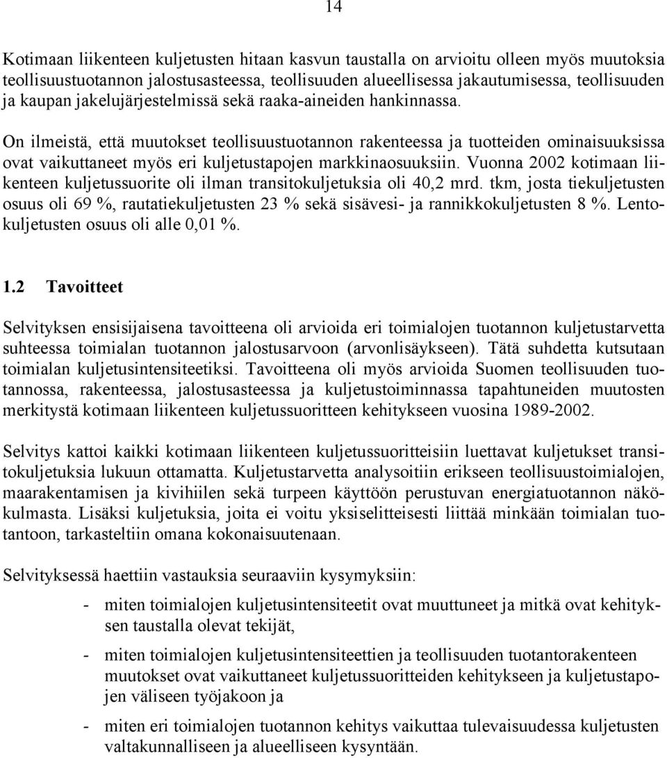 On ilmeistä, että muutokset teollisuustuotannon rakenteessa ja tuotteiden ominaisuuksissa ovat vaikuttaneet myös eri kuljetustapojen markkinaosuuksiin.