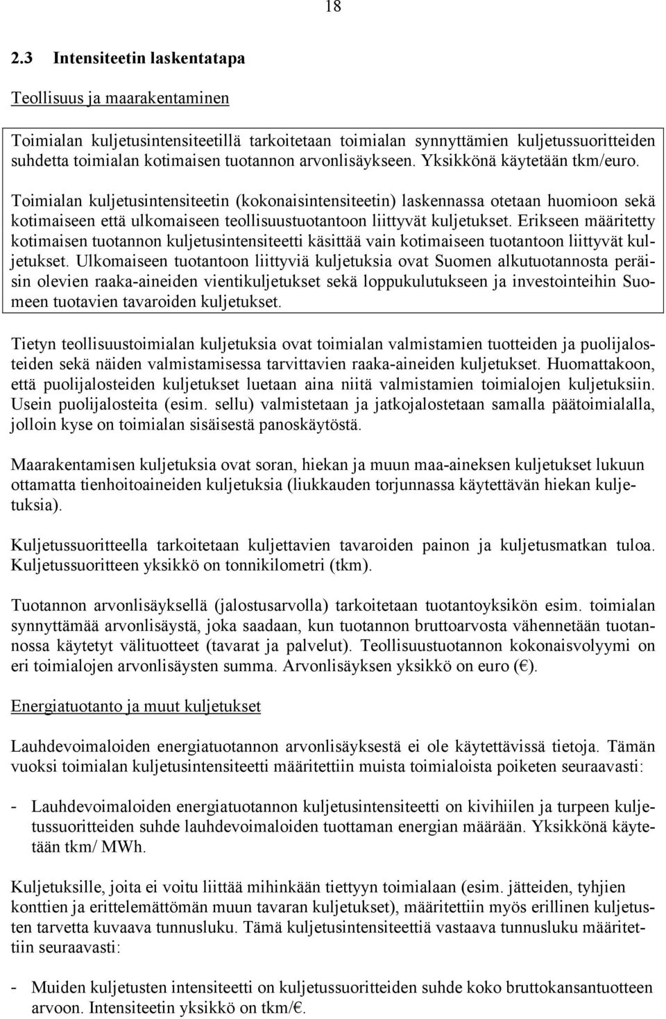 Toimialan kuljetusintensiteetin (kokonaisintensiteetin) laskennassa otetaan huomioon sekä kotimaiseen että ulkomaiseen teollisuustuotantoon liittyvät kuljetukset.