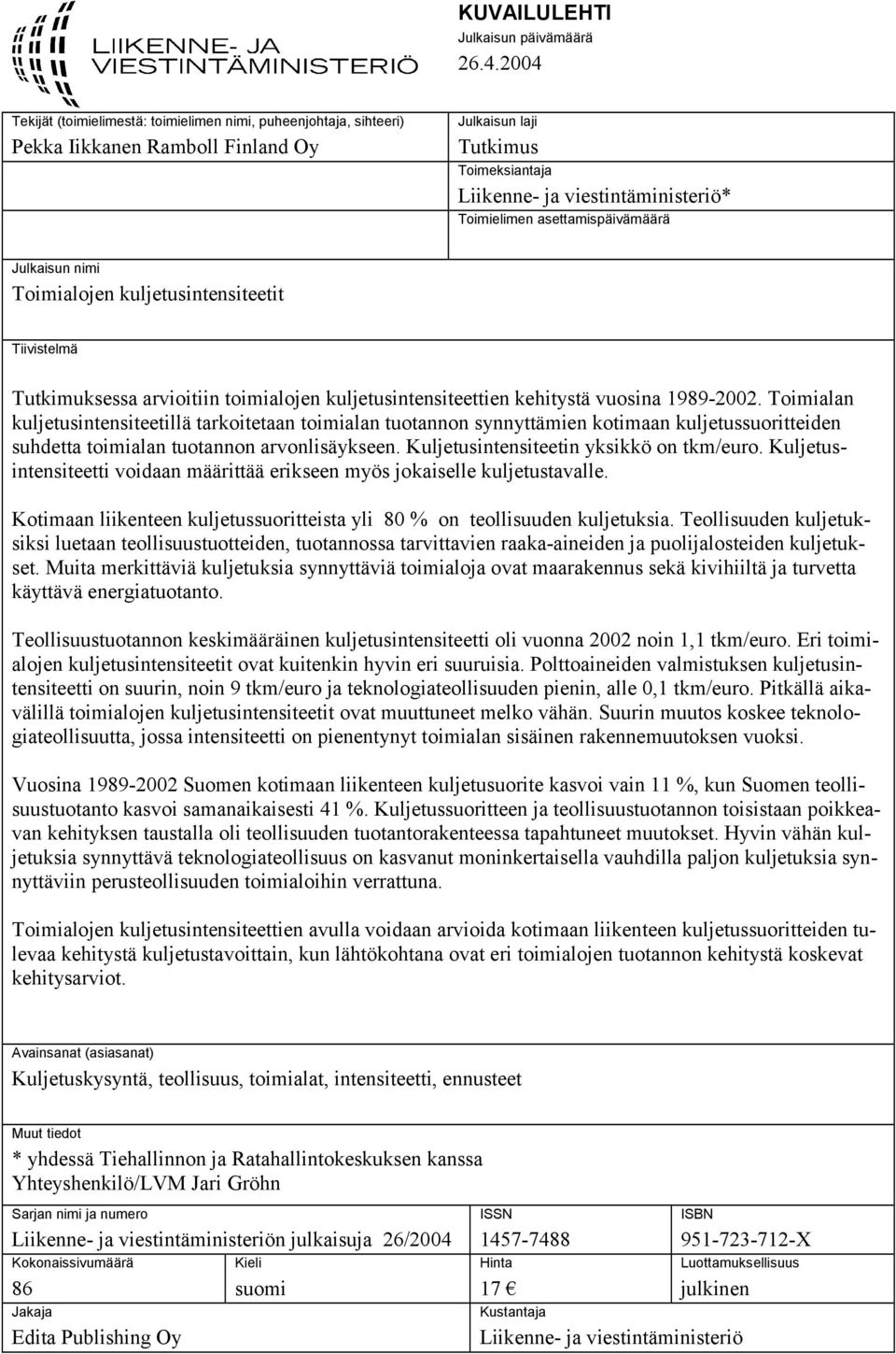 asettamispäivämäärä Julkaisun nimi Toimialojen kuljetusintensiteetit Tiivistelmä Tutkimuksessa arvioitiin toimialojen kuljetusintensiteettien kehitystä vuosina 1989-22.