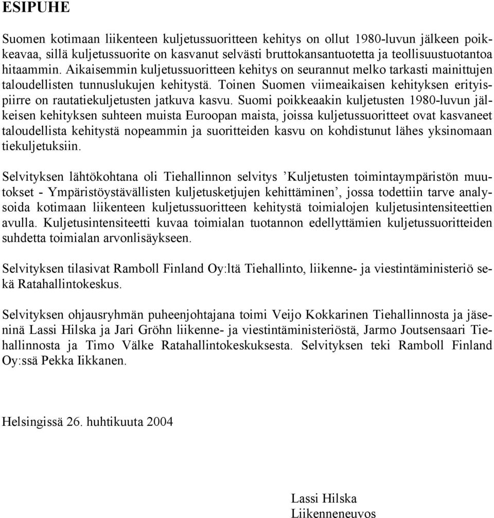 Toinen Suomen viimeaikaisen kehityksen erityispiirre on rautatiekuljetusten jatkuva kasvu.