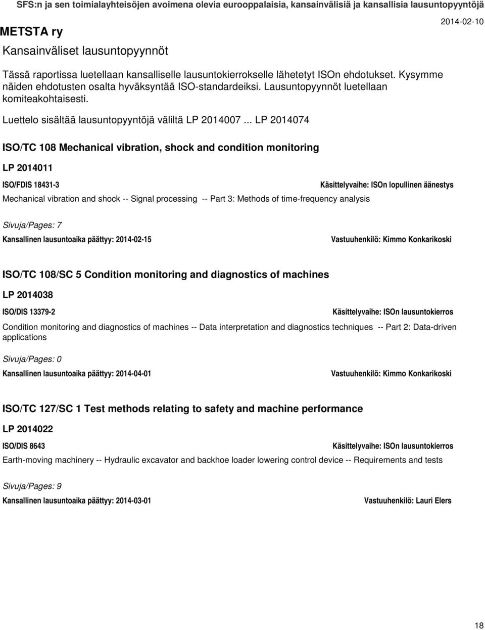 .. LP 2014074 ISO/TC 108 Mechanical vibration, shock and condition monitoring LP 2014011 ISO/FDIS 18431-3 Mechanical vibration and shock -- Signal processing -- Part 3: Methods of time-frequency