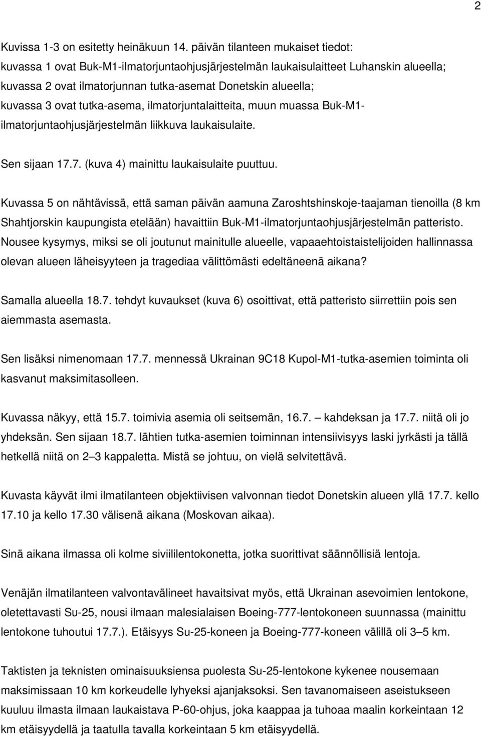 tutka-asema, ilmatorjuntalaitteita, muun muassa Buk-M1- ilmatorjuntaohjusjärjestelmän liikkuva laukaisulaite. Sen sijaan 17.7. (kuva 4) mainittu laukaisulaite puuttuu.