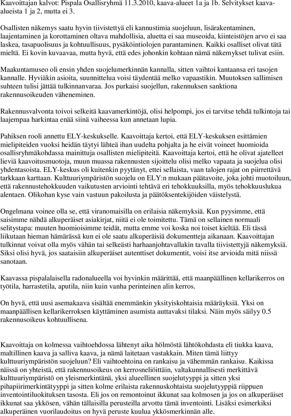tasapuolisuus ja kohtuullisuus, pysäköintiolojen parantaminen. Kaikki osalliset olivat tätä mieltä. Ei kovin kuvaavaa, mutta hyvä, että edes johonkin kohtaan nämä näkemykset tulivat esiin.