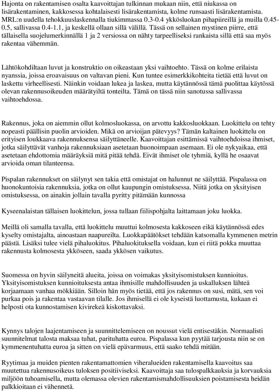 Tässä on sellainen mystinen piirre, että tällaisella suojelumerkinnällä 1 ja 2 versiossa on nähty tarpeelliseksi rankaista sillä että saa myös rakentaa vähemmän.