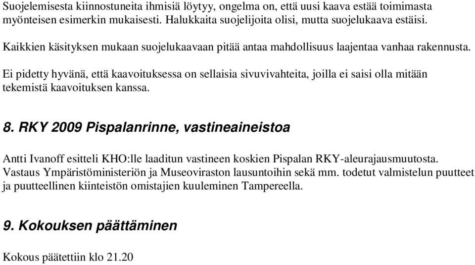 Ei pidetty hyvänä, että kaavoituksessa on sellaisia sivuvivahteita, joilla ei saisi olla mitään tekemistä kaavoituksen kanssa. 8.