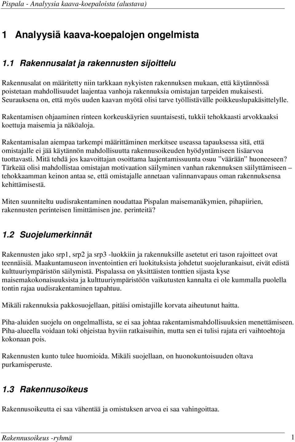 tarpeiden mukaisesti. Seurauksena on, että myös uuden kaavan myötä olisi tarve työllistävälle poikkeuslupakäsittelylle.