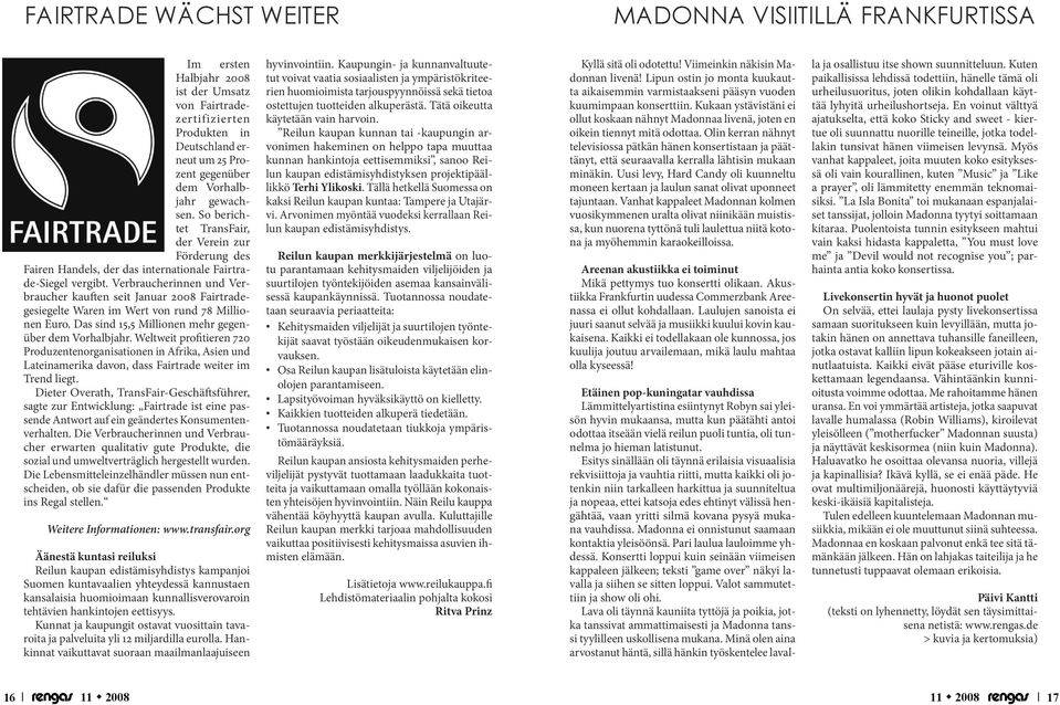 Verbraucherinnen und Verbraucher kauften seit Januar 2008 Fairtradegesiegelte Waren im Wert von rund 78 Millionen Euro. Das sind 15,5 Millionen mehr gegenüber dem Vorhalbjahr.