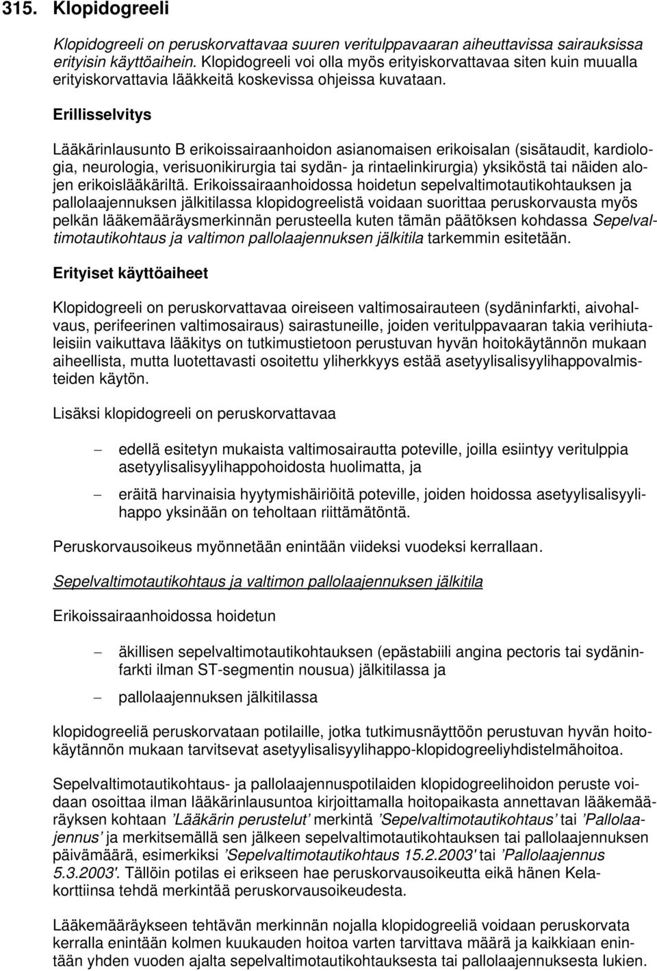 Lääkärinlausunto B erikoissairaanhoidon asianomaisen erikoisalan (sisätaudit, kardiologia, neurologia, verisuonikirurgia tai sydän- ja rintaelinkirurgia) yksiköstä tai näiden alojen erikoislääkäriltä.