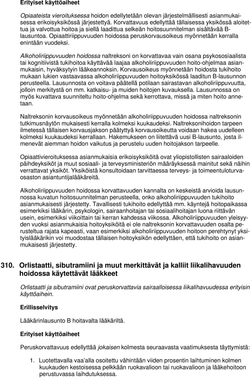 Opiaattiriippuvuuden hoidossa peruskorvausoikeus myönnetään kerralla enintään vuodeksi.