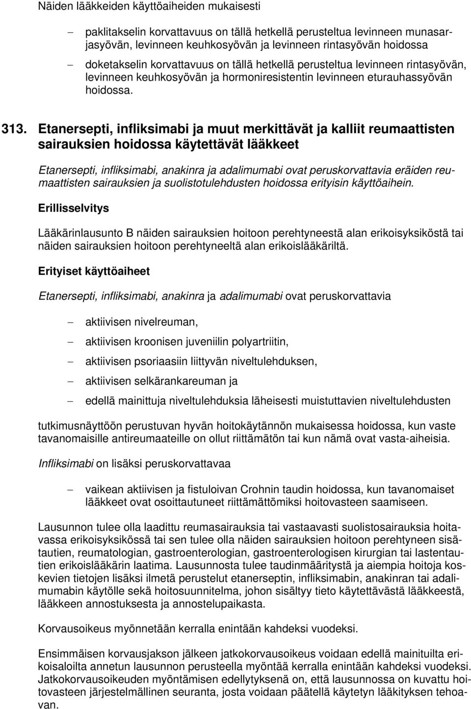 Etanersepti, infliksimabi ja muut merkittävät ja kalliit reumaattisten sairauksien hoidossa käytettävät lääkkeet Etanersepti, infliksimabi, anakinra ja adalimumabi ovat peruskorvattavia eräiden