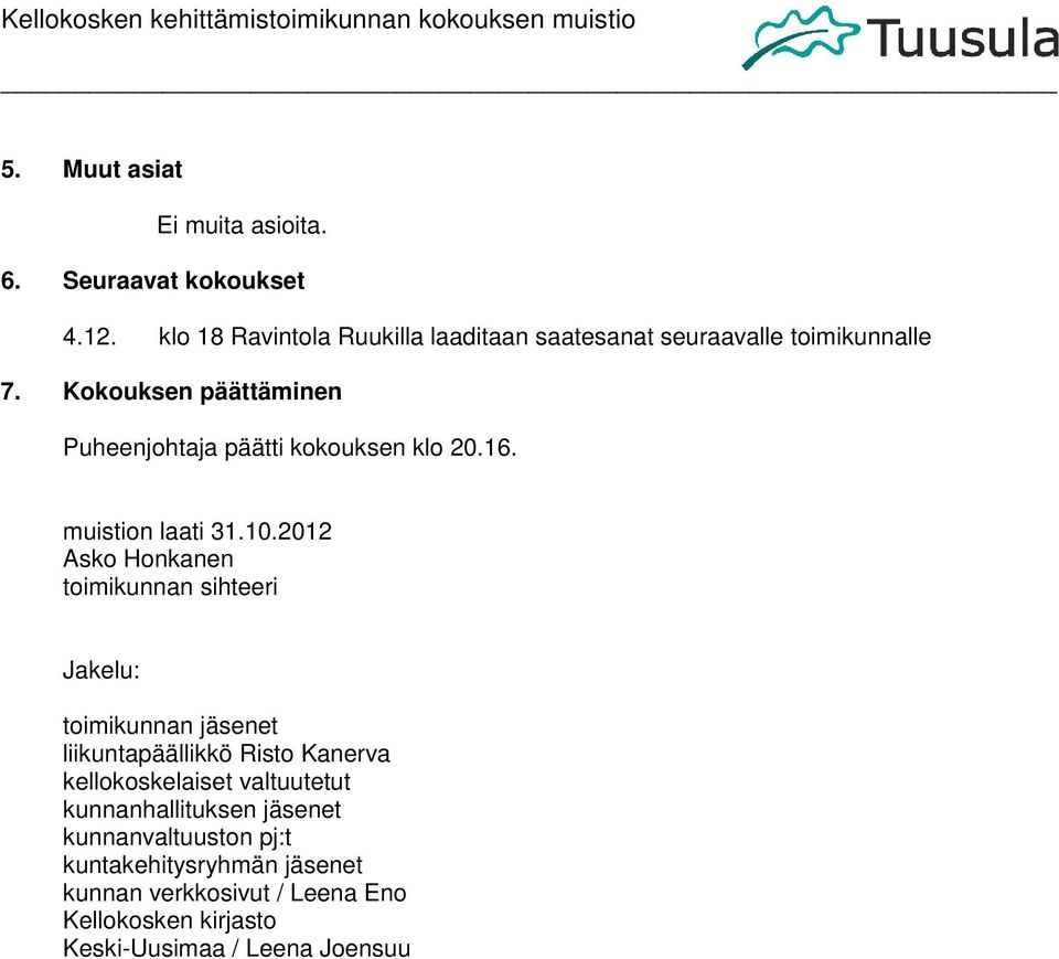 Kokouksen päättäminen Puheenjohtaja päätti kokouksen klo 20.16. muistion laati 31.10.