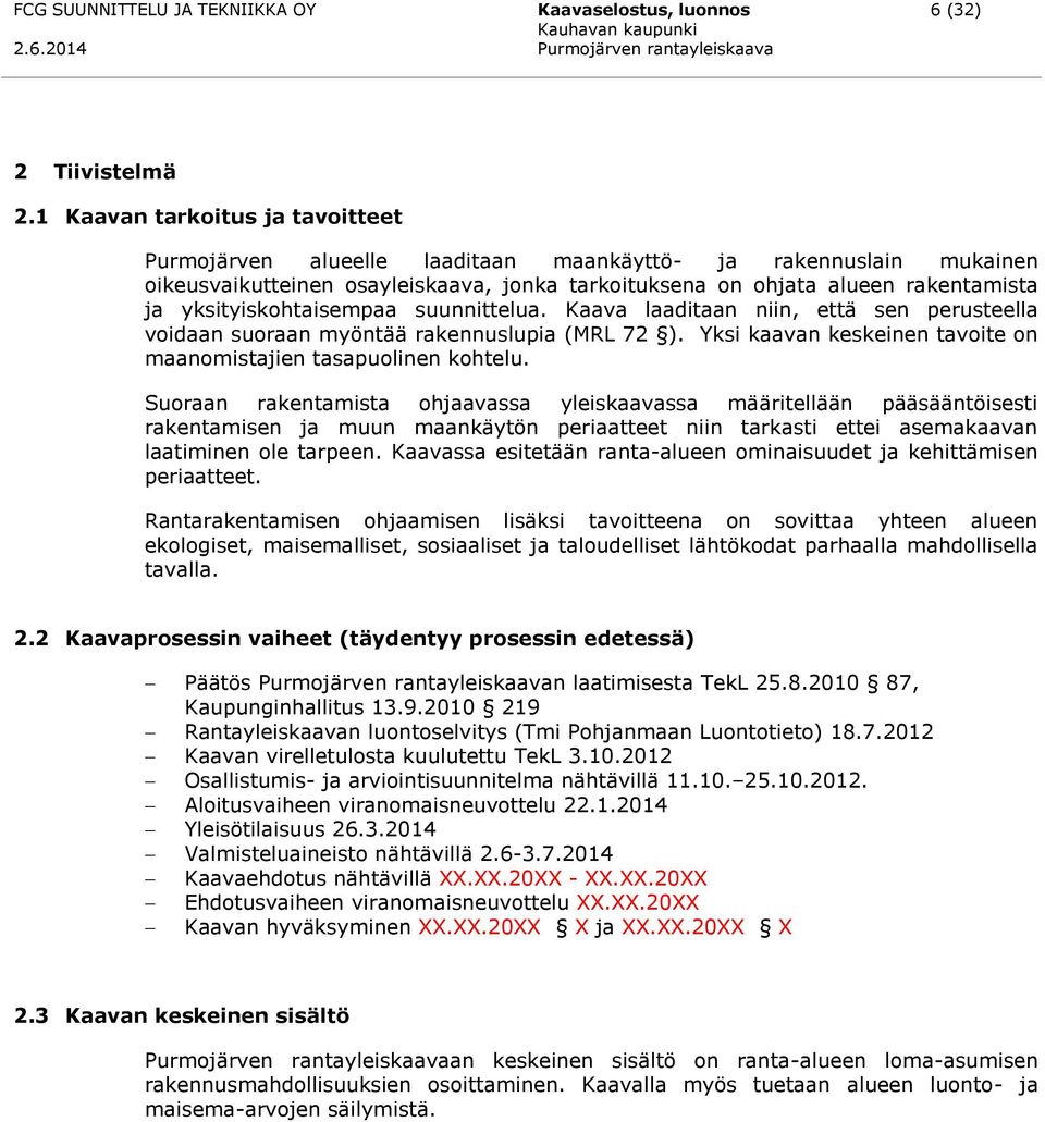 yksityiskohtaisempaa suunnittelua. Kaava laaditaan niin, että sen perusteella voidaan suoraan myöntää rakennuslupia (MRL 72 ). Yksi kaavan keskeinen tavoite on maanomistajien tasapuolinen kohtelu.