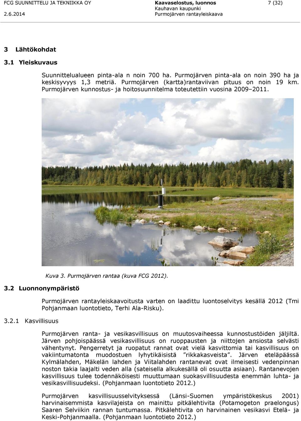 Purmojärven rantaa (kuva FCG 2012). Purmojärven rantayleiskaavoitusta varten on laadittu luontoselvitys kesällä 2012 (Tmi Pohjanmaan luontotieto, Terhi Ala-Risku).