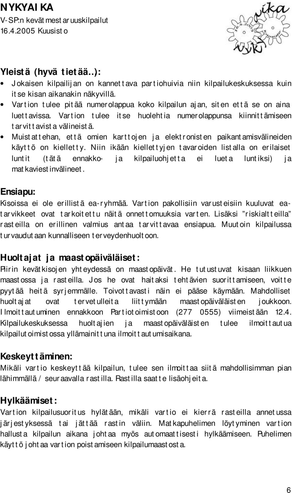 Muistattehan, että omien karttojen ja elektronisten paikantamisvälineiden käyttö on kielletty.