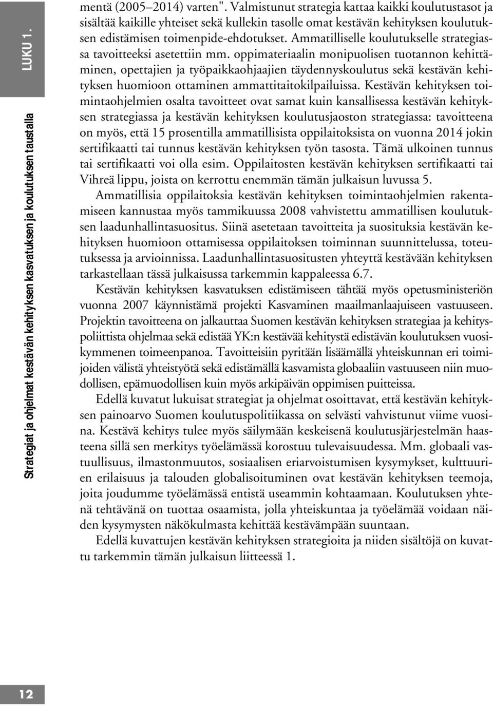 Ammatilliselle koulutukselle strategiassa tavoitteeksi asetettiin mm.