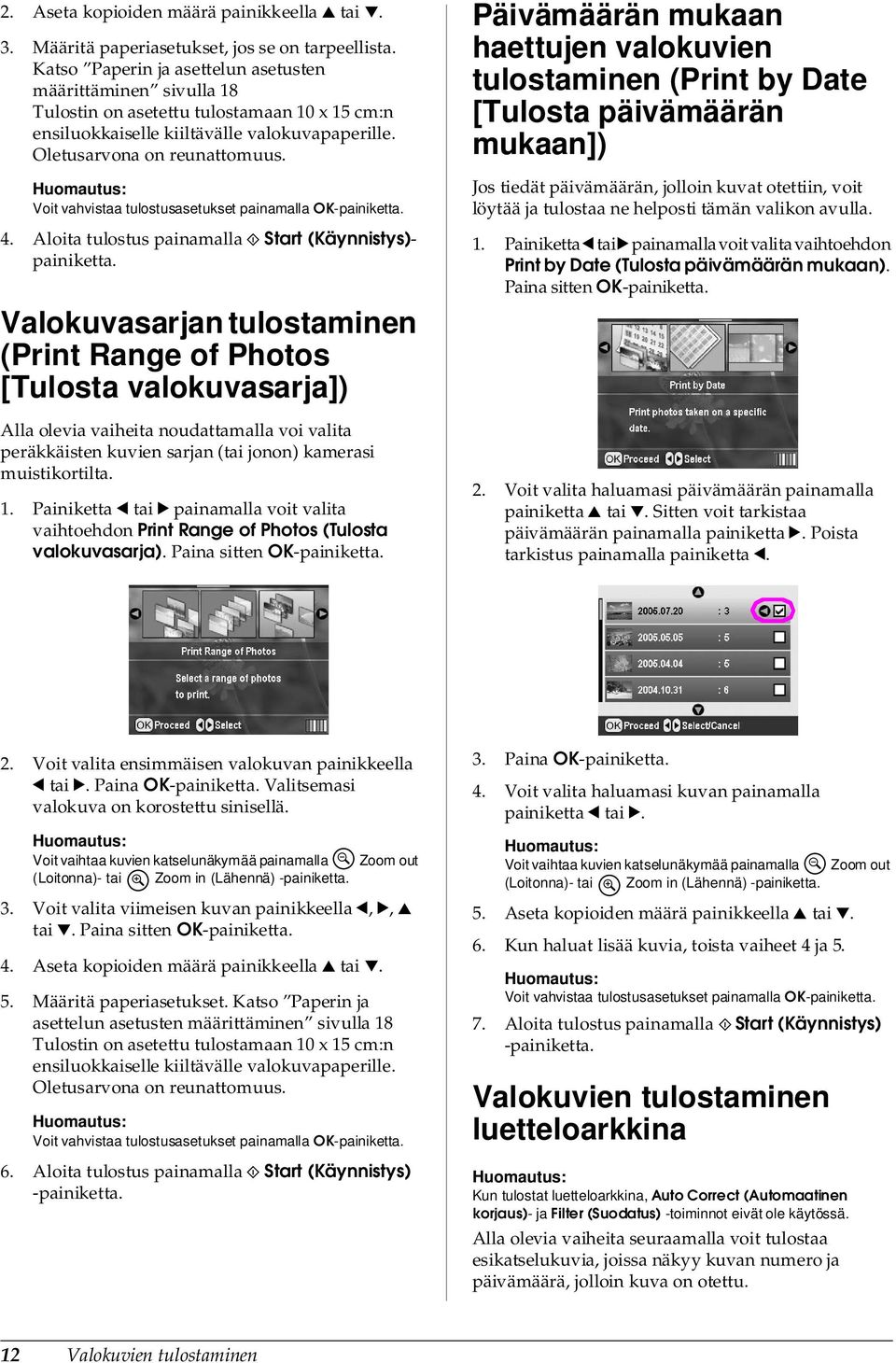 Voit vahvistaa tulostusasetukset painamalla OK-painiketta. 4. Aloita tulostus painamalla x Start (Käynnistys)- painiketta.