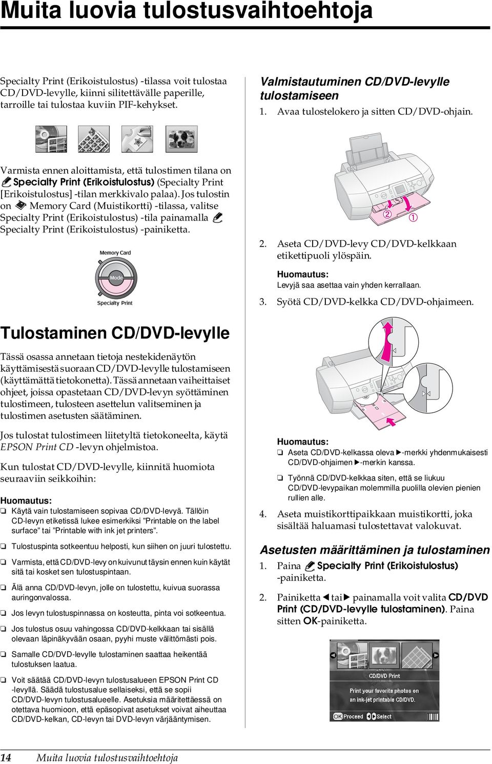 Varmista ennen aloittamista, että tulostimen tilana on Specialty Print (Erikoistulostus) (Specialty Print [Erikoistulostus] -tilan merkkivalo palaa).