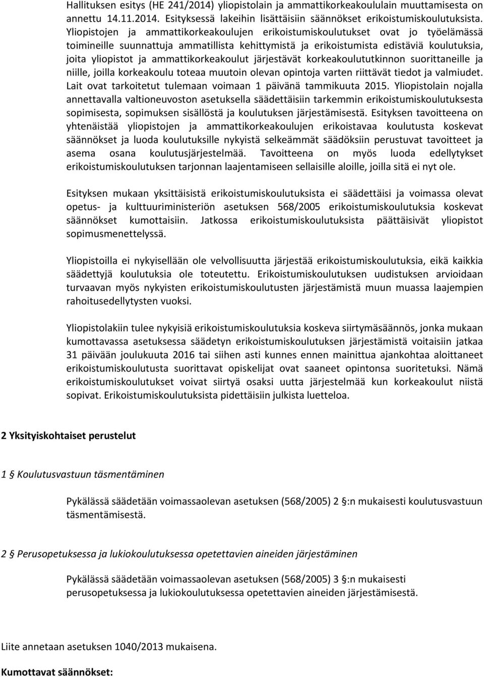 ammattikorkeakoulut järjestävät korkeakoulututkinnon suorittaneille ja niille, joilla korkeakoulu toteaa muutoin olevan opintoja varten riittävät tiedot ja valmiudet.