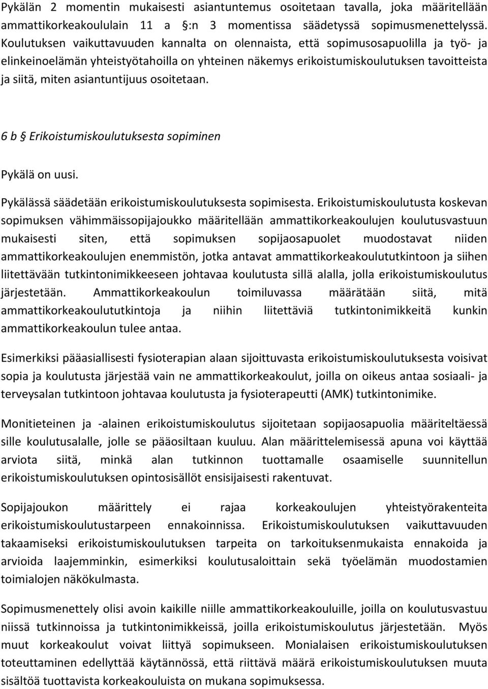 asiantuntijuus osoitetaan. 6 b Erikoistumiskoulutuksesta sopiminen Pykälä on uusi. Pykälässä säädetään erikoistumiskoulutuksesta sopimisesta.