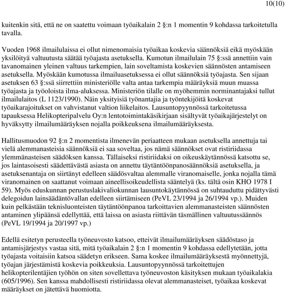 Kumotun ilmailulain 75 :ssä annettiin vain tavanomainen yleinen valtuus tarkempien, lain soveltamista koskevien säännösten antamiseen asetuksella.