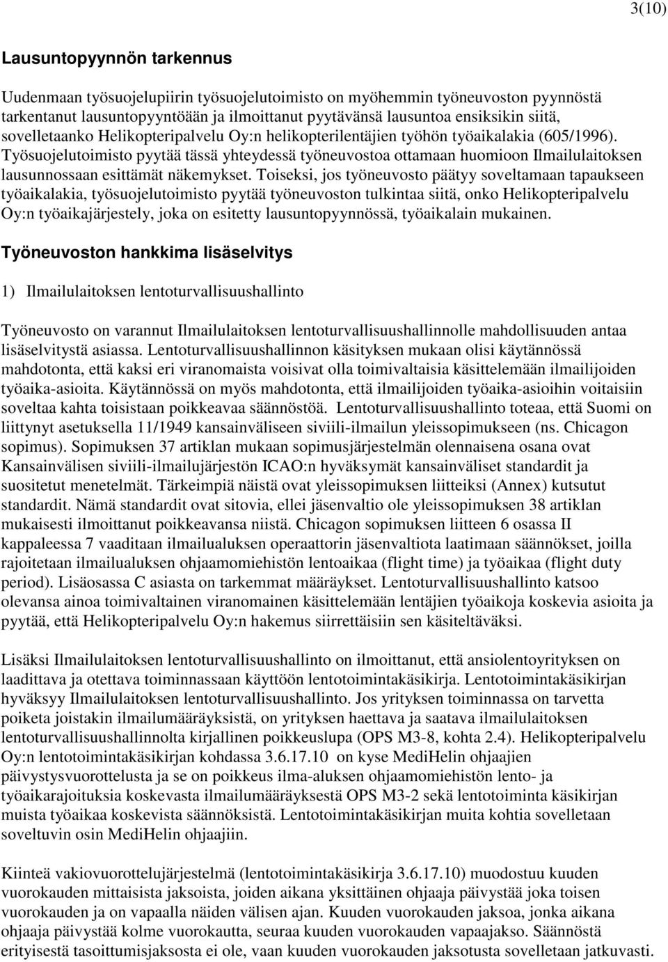 Työsuojelutoimisto pyytää tässä yhteydessä työneuvostoa ottamaan huomioon Ilmailulaitoksen lausunnossaan esittämät näkemykset.