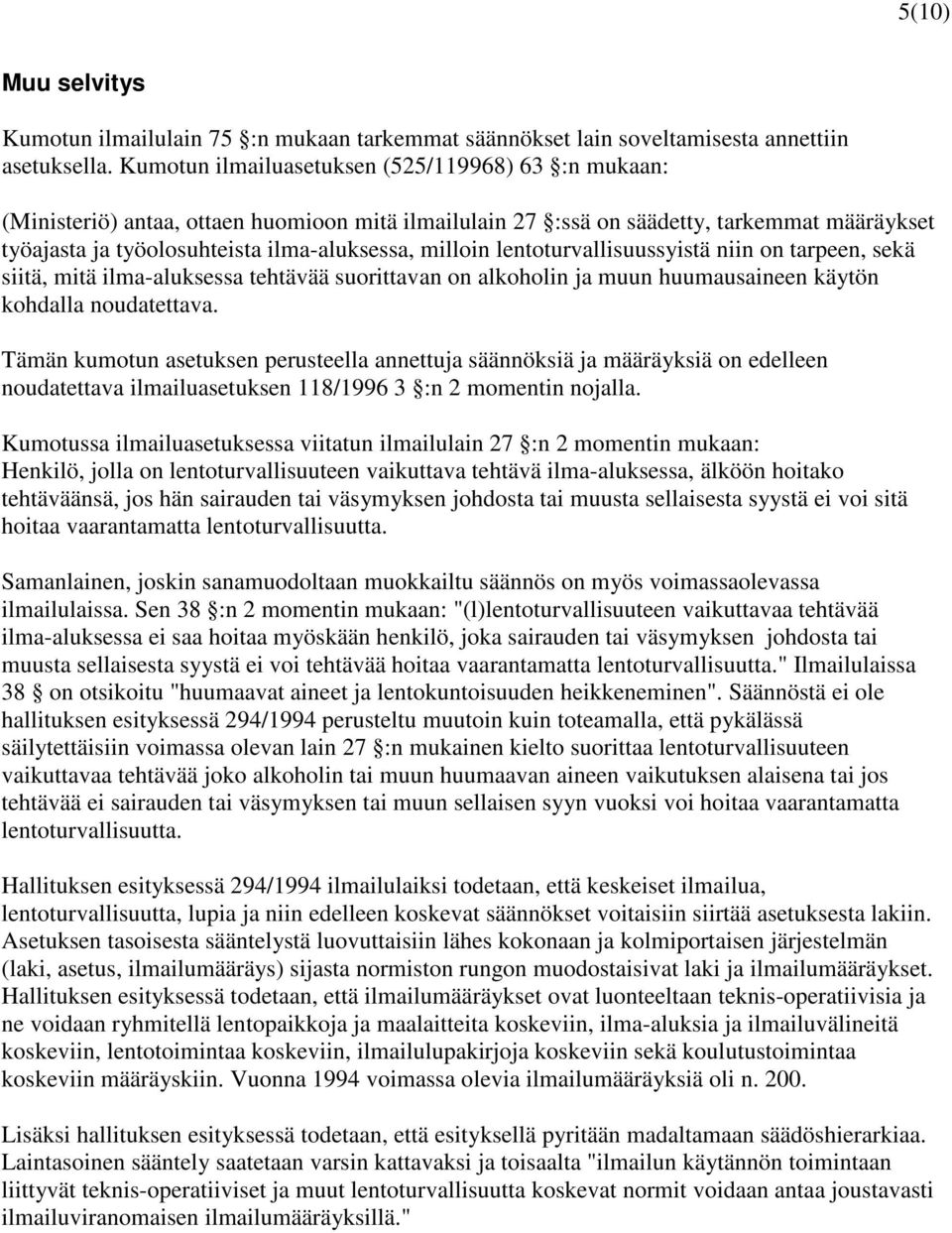 lentoturvallisuussyistä niin on tarpeen, sekä siitä, mitä ilma-aluksessa tehtävää suorittavan on alkoholin ja muun huumausaineen käytön kohdalla noudatettava.