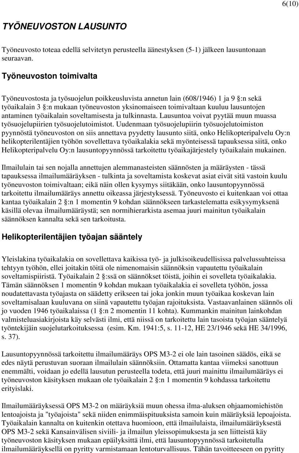 antaminen työaikalain soveltamisesta ja tulkinnasta. Lausuntoa voivat pyytää muun muassa työsuojelupiirien työsuojelutoimistot.