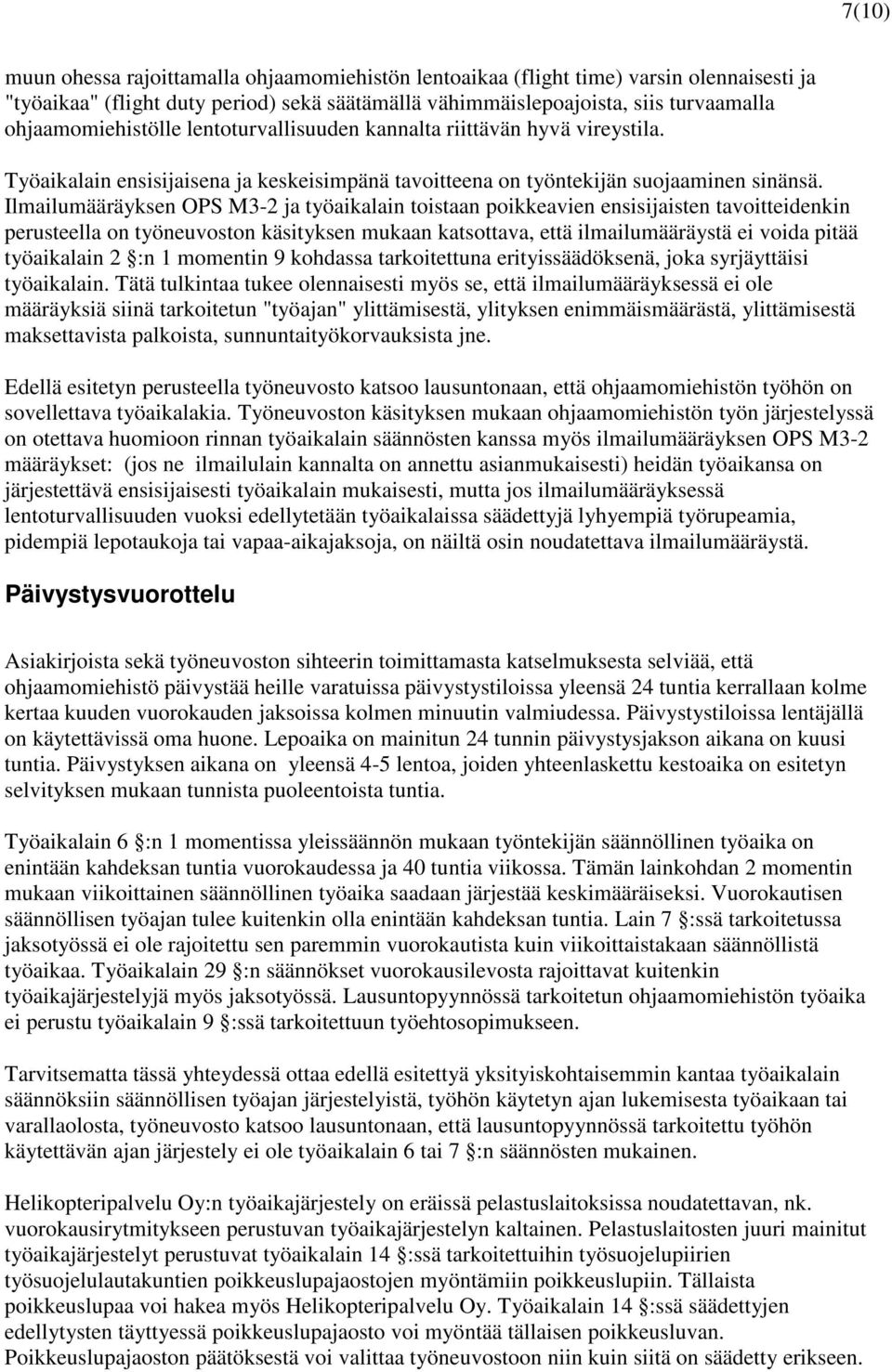 Ilmailumääräyksen OPS M3-2 ja työaikalain toistaan poikkeavien ensisijaisten tavoitteidenkin perusteella on työneuvoston käsityksen mukaan katsottava, että ilmailumääräystä ei voida pitää työaikalain