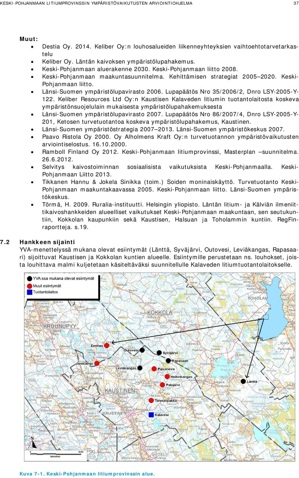 Keski- Pohjanmaan liitto. Länsi-Suomen ympäristölupavirasto 2006. Lupapäätös Nro 35/2006/2, Dnro LSY-2005-Y- 122.