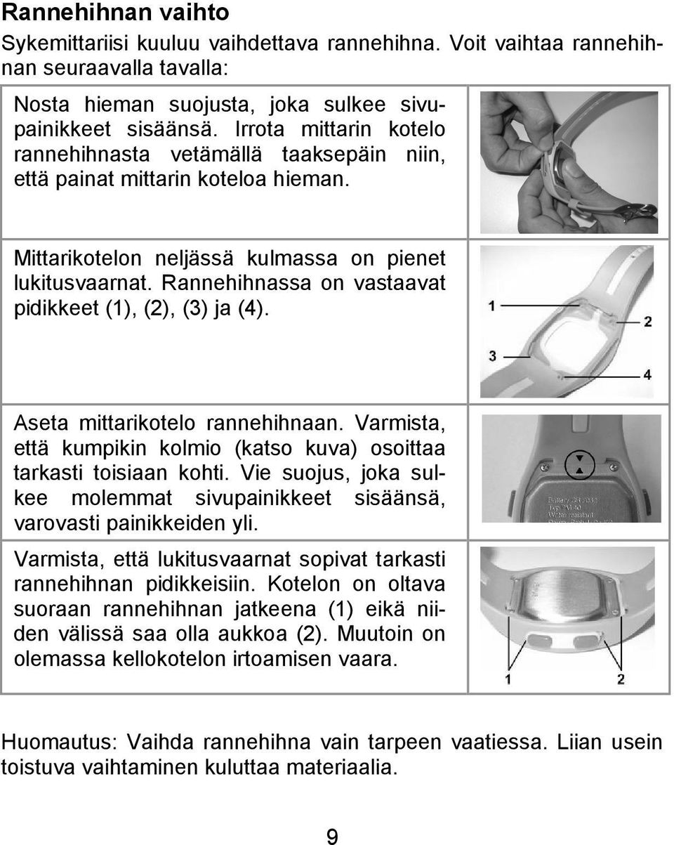 Rannehihnassa on vastaavat pidikkeet (1), (2), (3) ja (4). Aseta mittarikotelo rannehihnaan. Varmista, että kumpikin kolmio (katso kuva) osoittaa tarkasti toisiaan kohti.