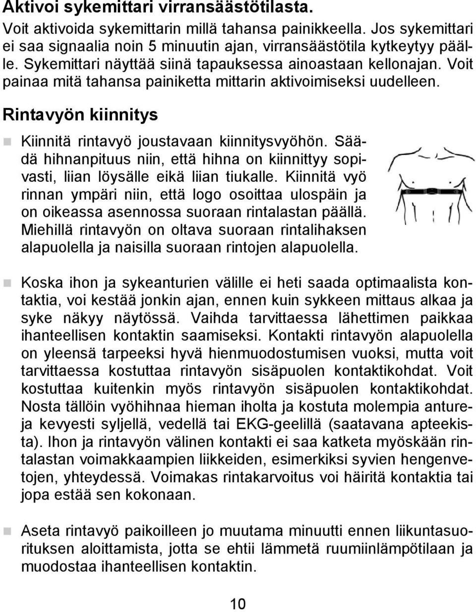 Säädä hihnanpituus niin, että hihna on kiinnittyy sopivasti, liian löysälle eikä liian tiukalle.