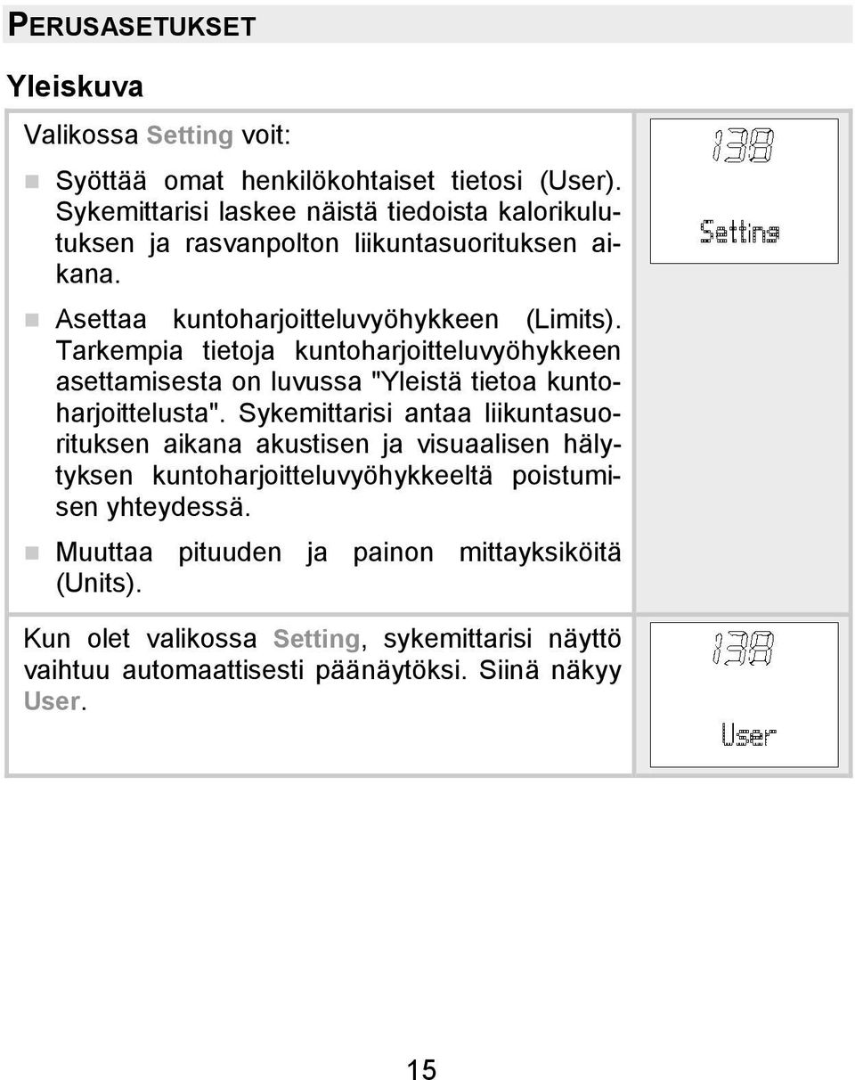 Tarkempia tietoja kuntoharjoitteluvyöhykkeen asettamisesta on luvussa "Yleistä tietoa kuntoharjoittelusta".