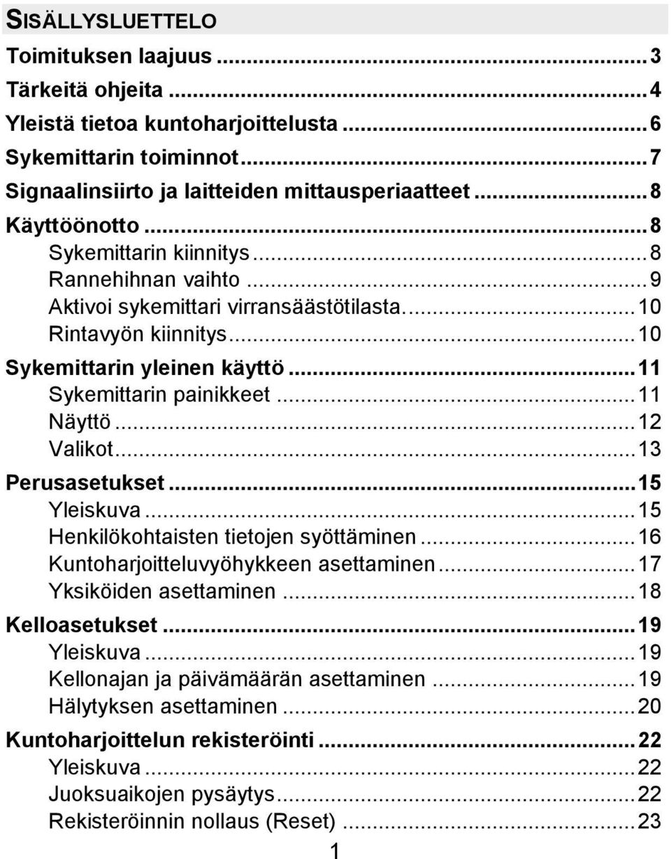 ..12 Valikot...13 Perusasetukset...15 Yleiskuva...15 Henkilökohtaisten tietojen syöttäminen...16 Kuntoharjoitteluvyöhykkeen asettaminen...17 Yksiköiden asettaminen...18 Kelloasetukset.