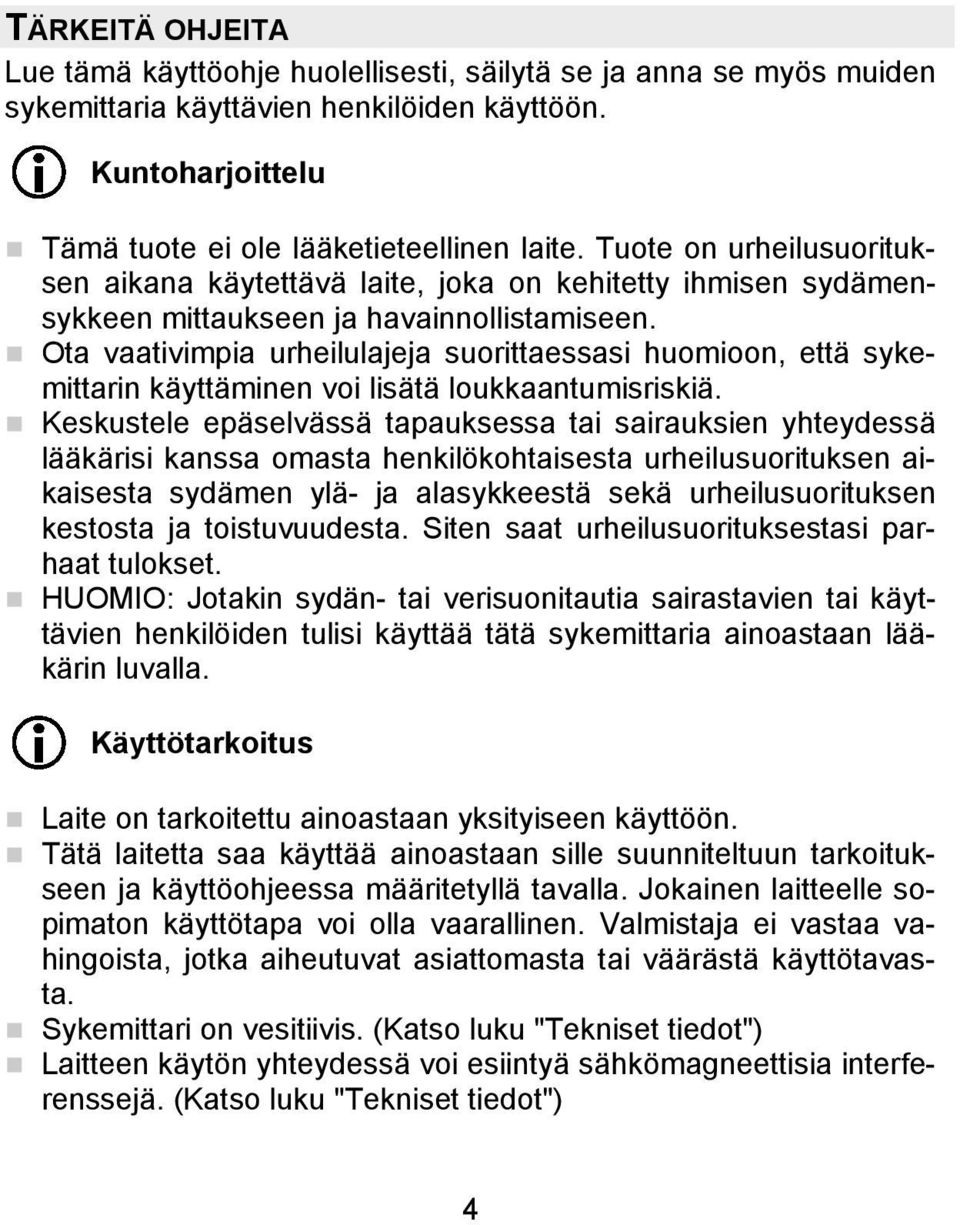 Ota vaativimpia urheilulajeja suorittaessasi huomioon, että sykemittarin käyttäminen voi lisätä loukkaantumisriskiä.