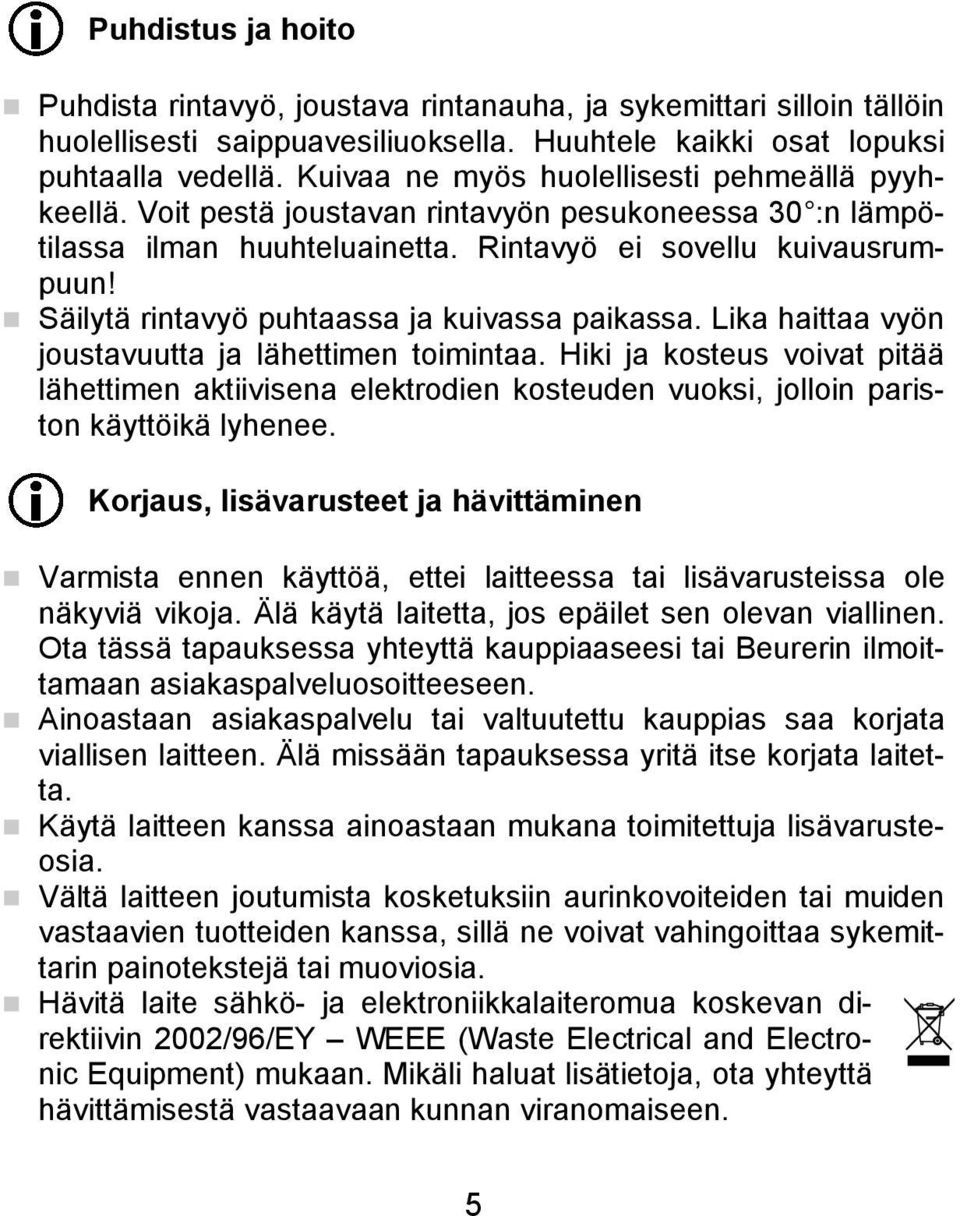 Säilytä rintavyö puhtaassa ja kuivassa paikassa. Lika haittaa vyön joustavuutta ja lähettimen toimintaa.