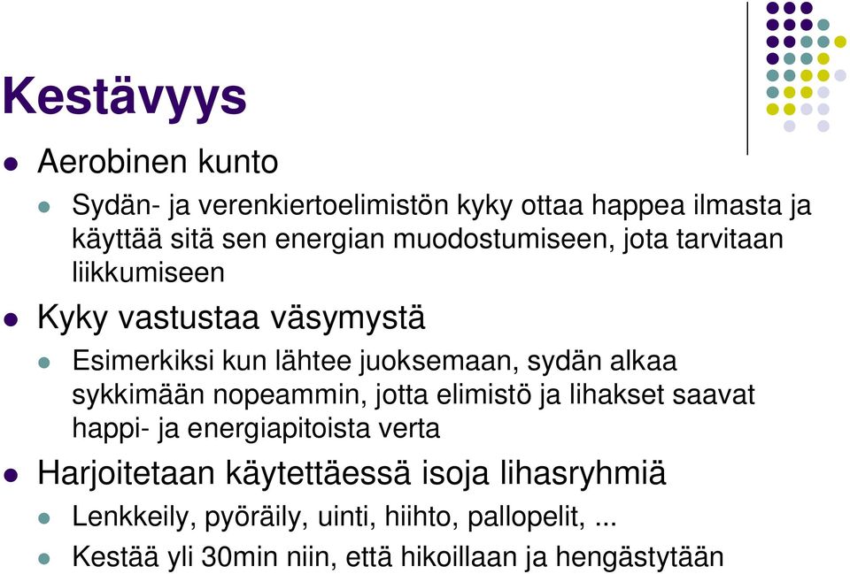 sykkimään nopeammin, jotta elimistö ja lihakset saavat happi- ja energiapitoista verta Harjoitetaan käytettäessä