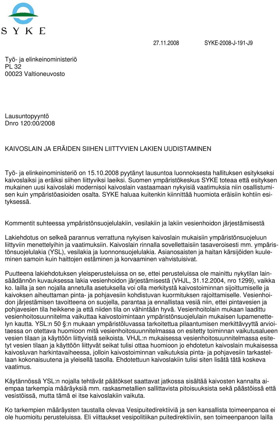 on 15.10.2008 pyytänyt lausuntoa luonnoksesta hallituksen esitykseksi kaivoslaiksi ja eräiksi siihen liittyviksi laeiksi.