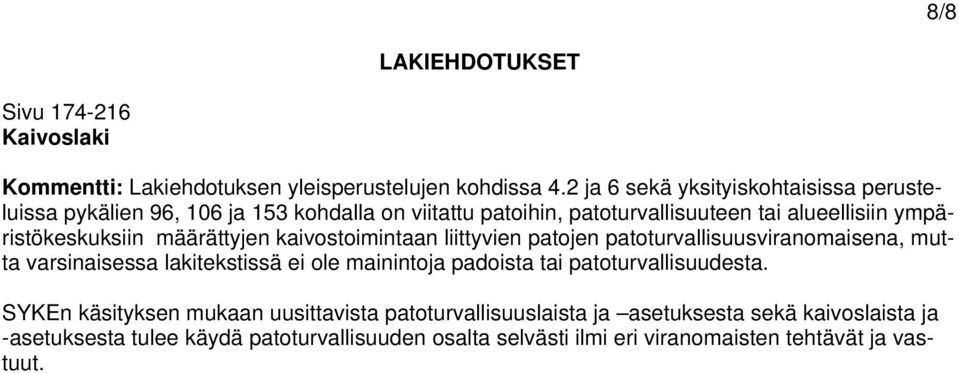 ympäristökeskuksiin määrättyjen kaivostoimintaan liittyvien patojen patoturvallisuusviranomaisena, mutta varsinaisessa lakitekstissä ei ole mainintoja