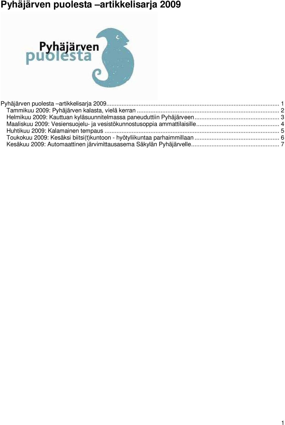 .. 2 Helmikuu 2009: Kauttuan kyläsuunnitelmassa paneuduttiin Pyhäjärveen.