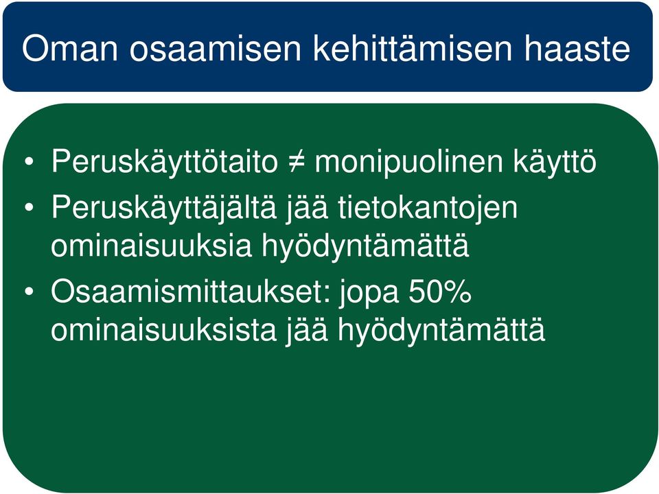 Peruskäyttäjältä jää tietokantojen ominaisuuksia