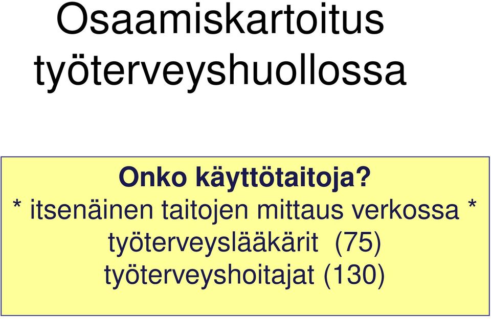 * Käyttötaitojen itsenäinen taitojen ja