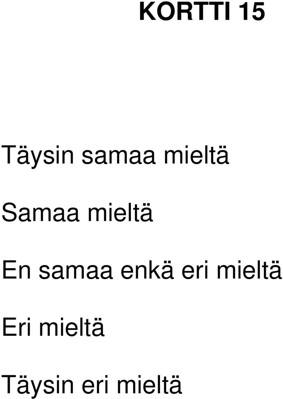 samaa enkä eri mieltä