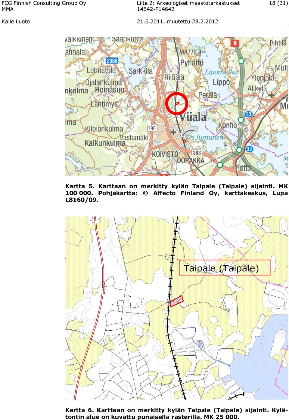 Pohjakartta: Affecto Finland Oy, karttakeskus, Lupa L8160/09. Taipale (Taipale) Kartta 6.