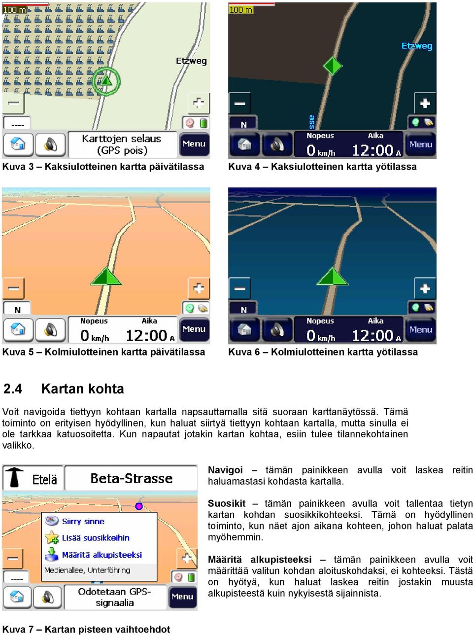 Tämä toiminto on erityisen hyödyllinen, kun haluat siirtyä tiettyyn kohtaan kartalla, mutta sinulla ei ole tarkkaa katuosoitetta.