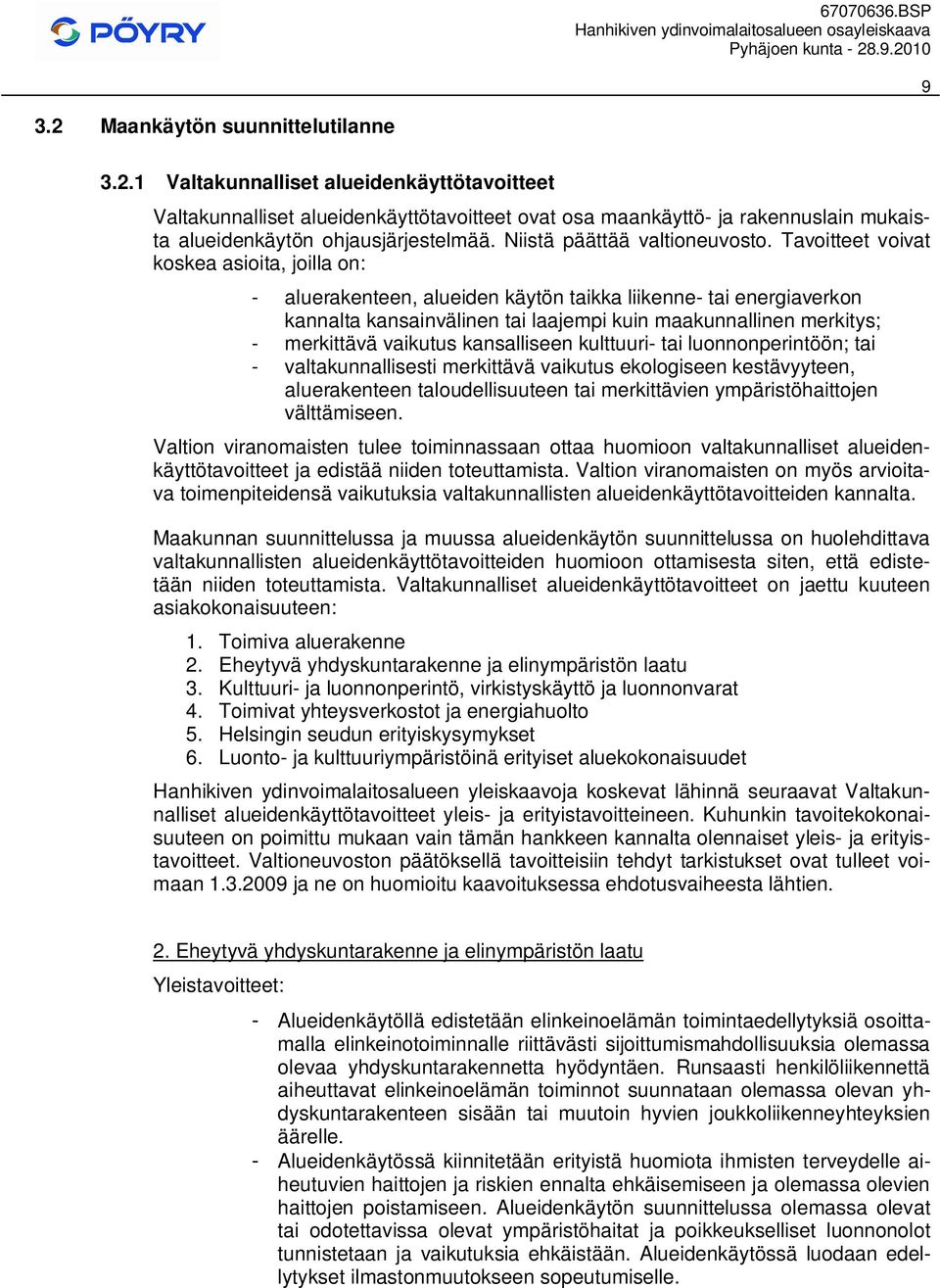 Tavoitteet voivat koskea asioita, joilla on: - aluerakenteen, alueiden käytön taikka liikenne- tai energiaverkon kannalta kansainvälinen tai laajempi kuin maakunnallinen merkitys; - merkittävä