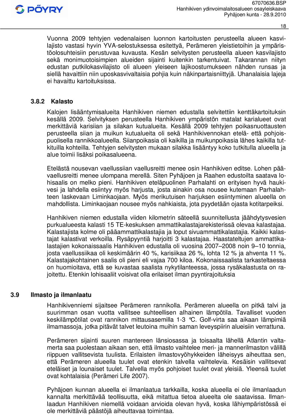 Kesän selvitysten perusteella alueen kasvilajisto sekä monimuotoisimpien alueiden sijainti kuitenkin tkentuivat.