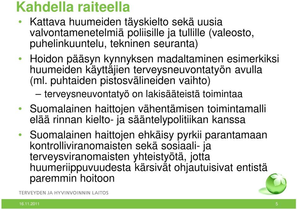 puhtaiden pistosvälineiden vaihto) terveysneuvontatyö on lakisääteistä toimintaa Suomalainen haittojen vähentämisen toimintamalli elää rinnan kielto- ja